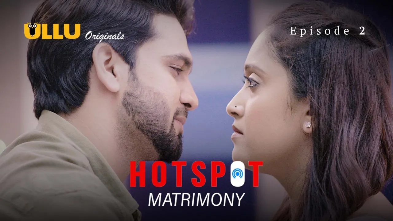 Hotspot Matrimony Episode 2 Ullu Hindi Hot Web Series