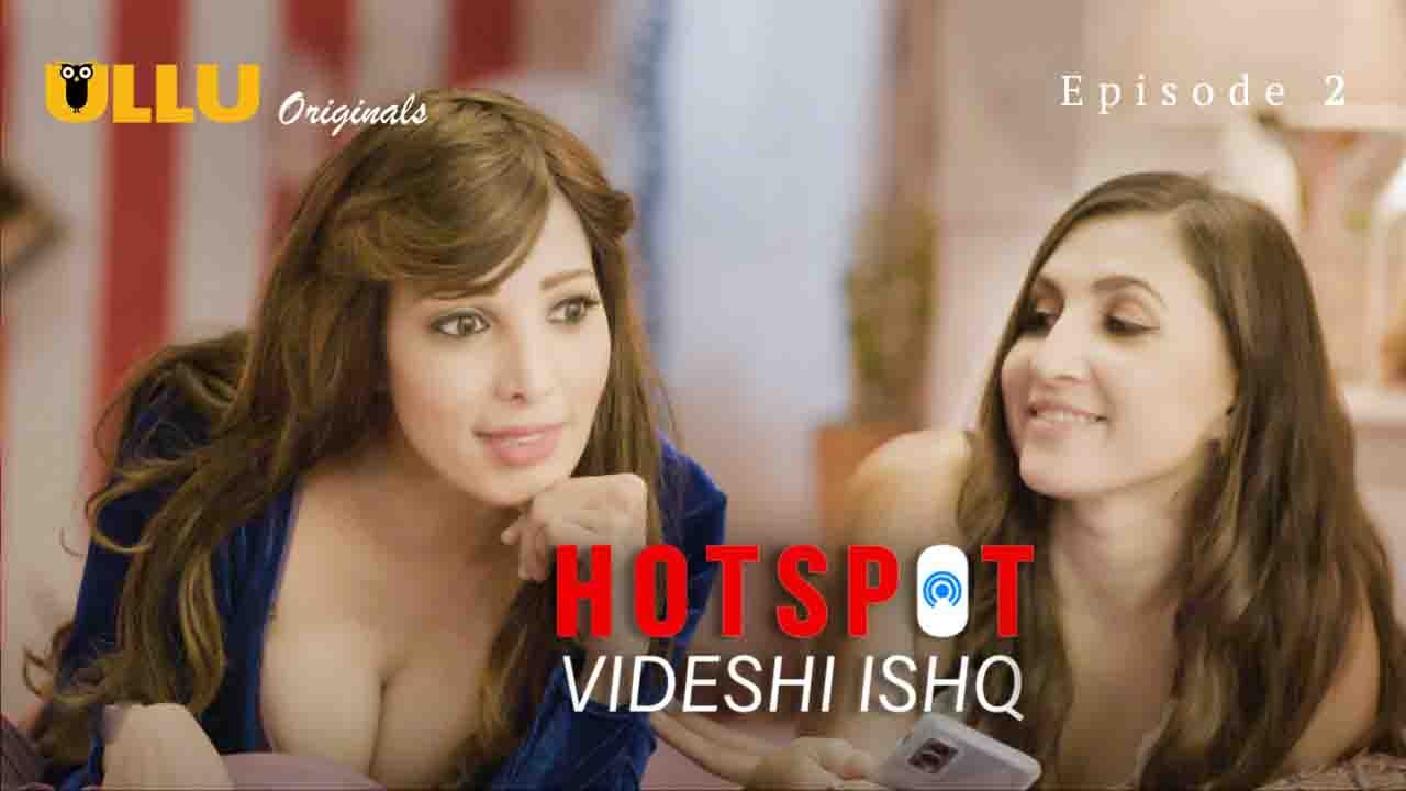 Hotspot Videshi Ishq Episode 2 Ullu Hindi Hot Web Series