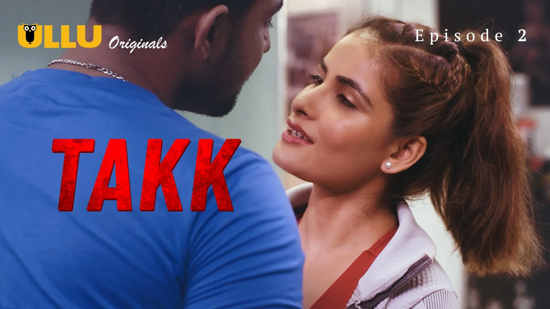 Takk Episode 2 Ullu Hindi Hot Web Series