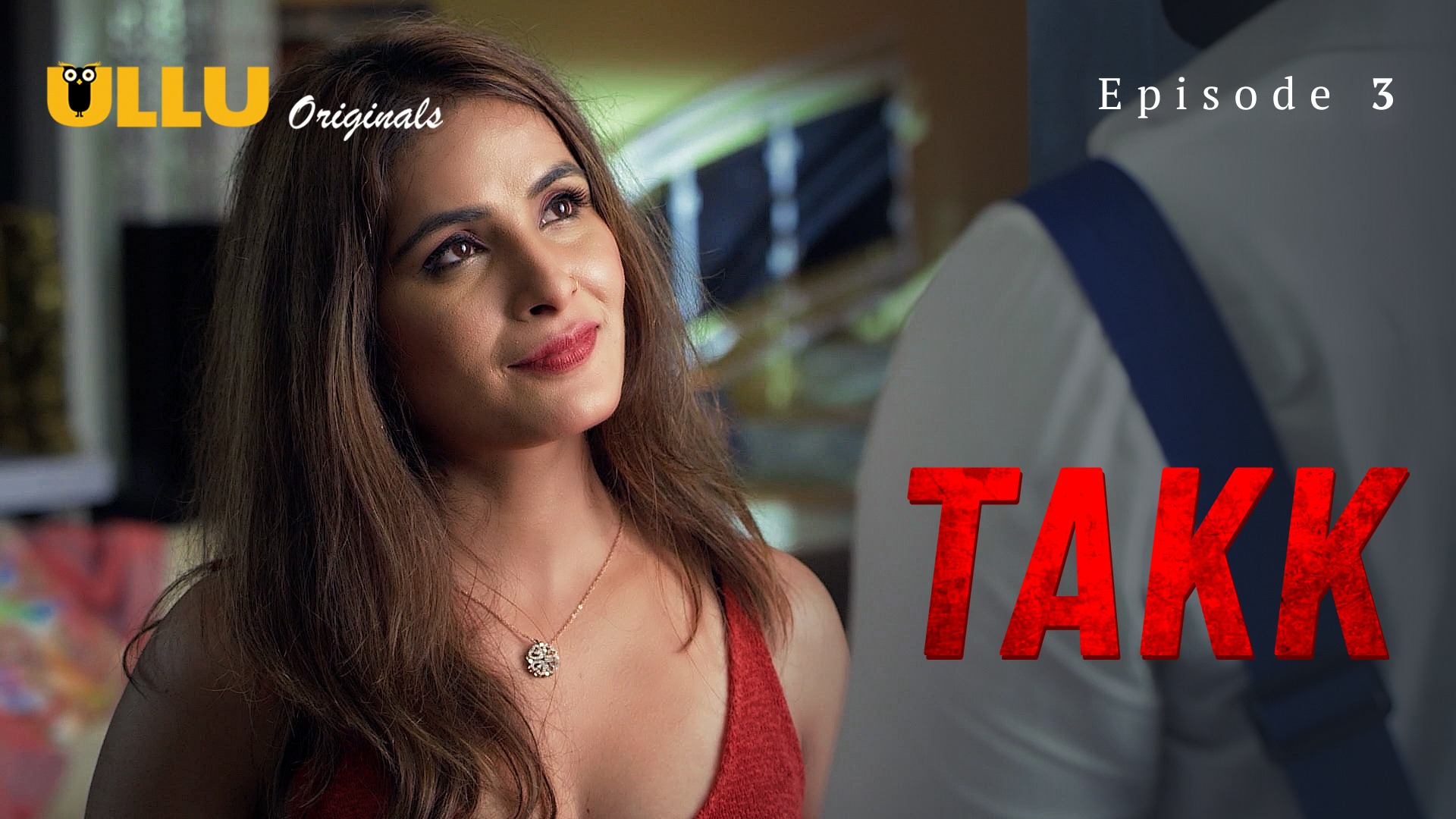 Takk Episode 3 Ullu Hindi Hot Web Series