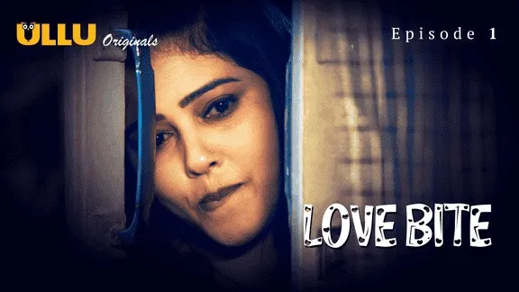 Love Bite Episode 1 Ullu Hindi Hot Web Series