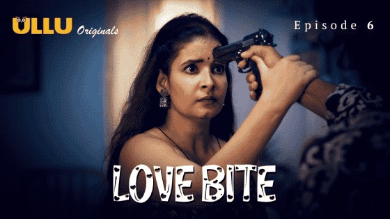 Love Bite Episode 6 Ullu Hindi Hot Web Series